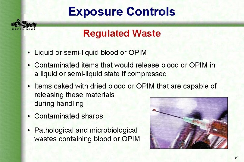 Exposure Controls Regulated Waste • Liquid or semi liquid blood or OPIM • Contaminated