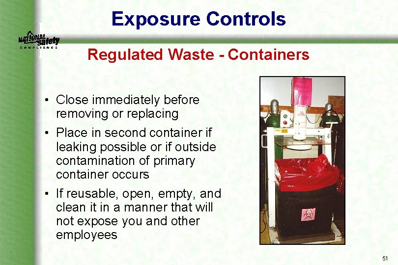 Exposure Controls Regulated Waste - Containers • Close immediately before removing or replacing •