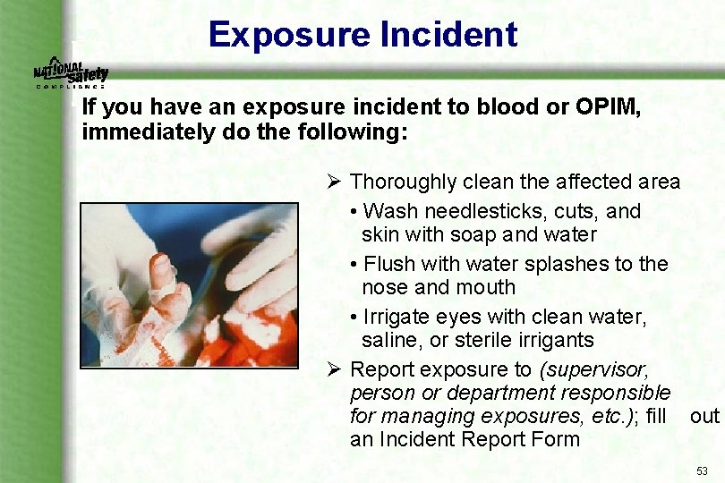 Exposure Incident If you have an exposure incident to blood or OPIM, immediately do