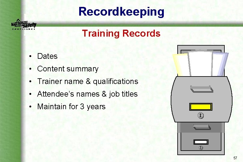 Recordkeeping Training Records • Dates • Content summary • Trainer name & qualifications •