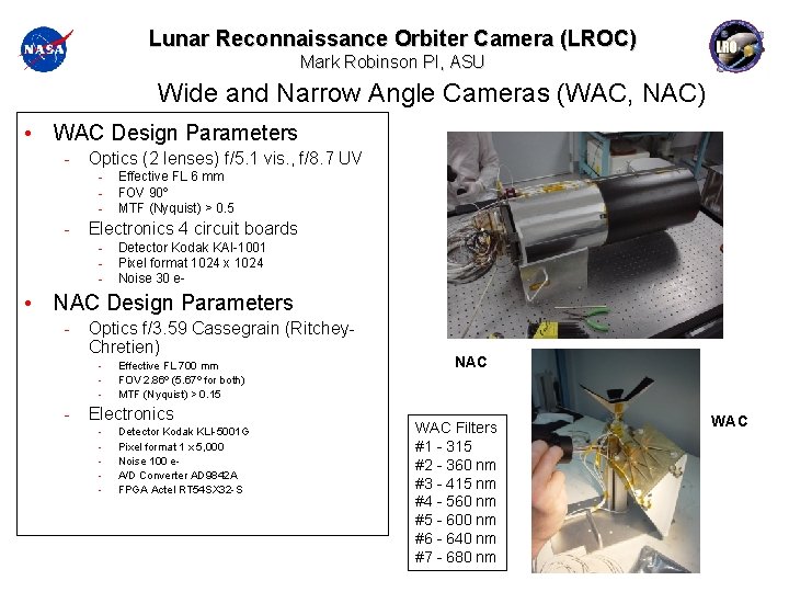 Lunar Reconnaissance Orbiter Camera (LROC) Mark Robinson PI, ASU Wide and Narrow Angle Cameras