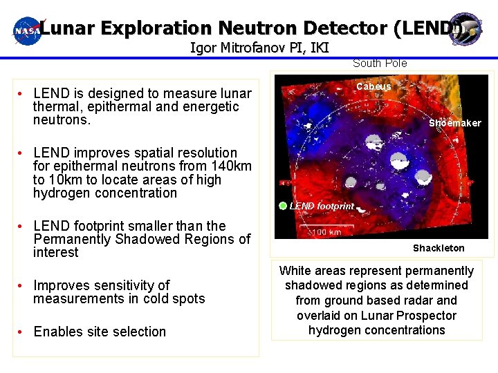 Lunar Exploration Neutron Detector (LEND) Igor Mitrofanov PI, IKI South Pole Cabeus • LEND
