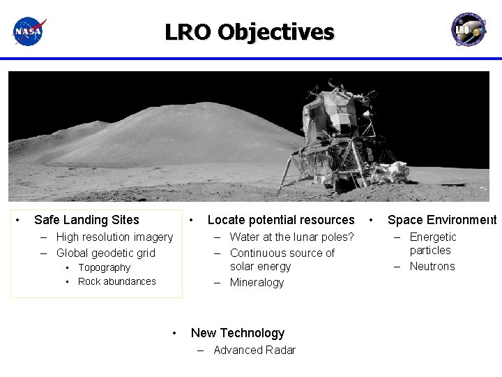 LRO Objectives • • Safe Landing Sites – High resolution imagery – Global geodetic