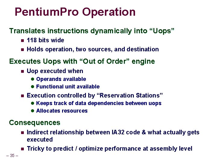 Pentium. Pro Operation Translates instructions dynamically into “Uops” n 118 bits wide n Holds