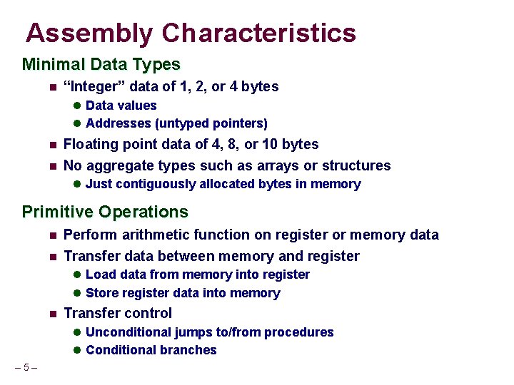 Assembly Characteristics Minimal Data Types n “Integer” data of 1, 2, or 4 bytes