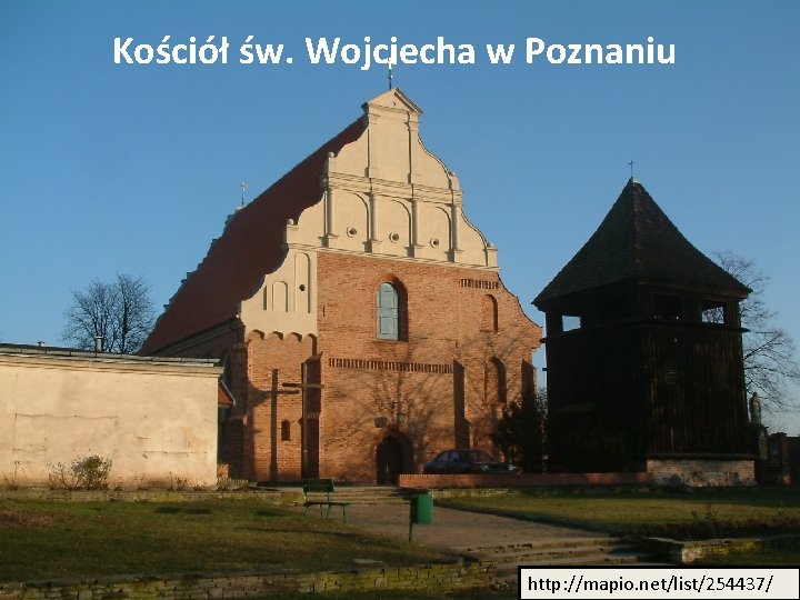 Kościół św. Wojciecha w Poznaniu http: //mapio. net/list/254437/ 