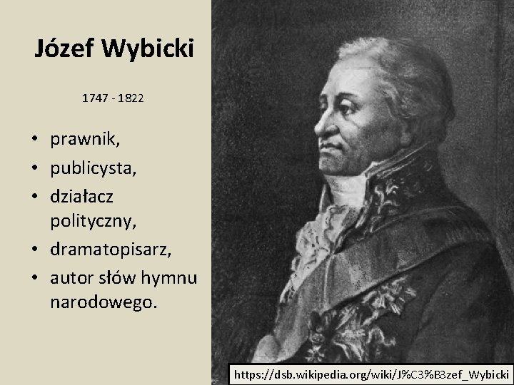 Józef Wybicki 1747 - 1822 • prawnik, • publicysta, • działacz polityczny, • dramatopisarz,
