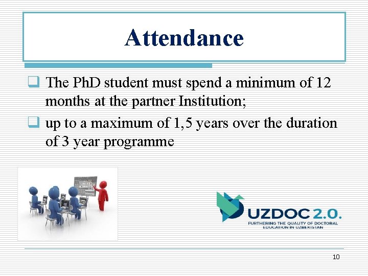 Attendance q The Ph. D student must spend a minimum of 12 months at