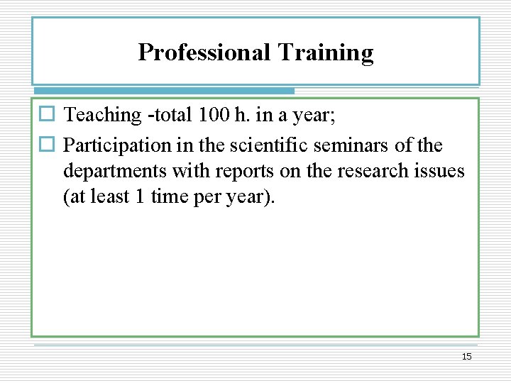 Professional Training o Teaching -total 100 h. in a year; o Participation in the