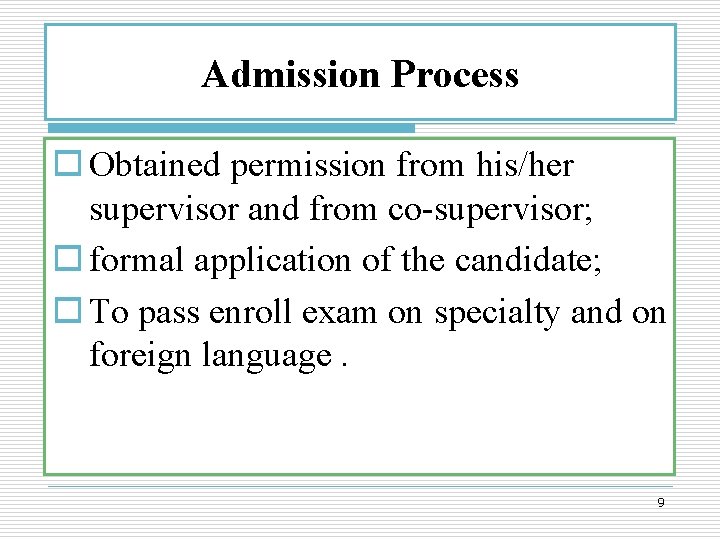 Admission Process o Obtained permission from his/her supervisor and from co-supervisor; o formal application