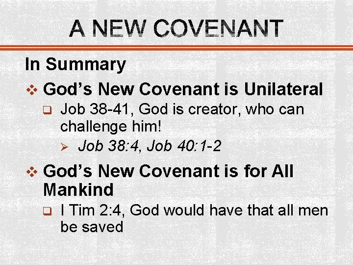 In Summary v God’s New Covenant is Unilateral q Job 38 -41, God is