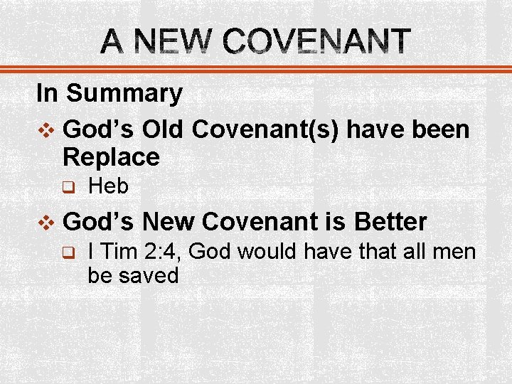 In Summary v God’s Old Covenant(s) have been Replace q Heb v God’s New