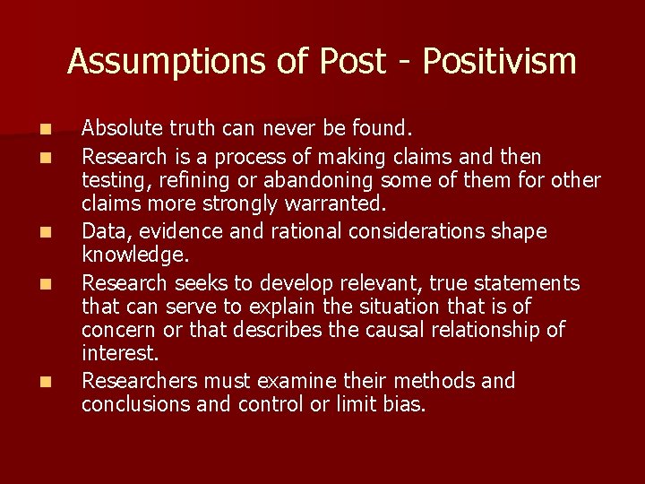 Assumptions of Post - Positivism n n n Absolute truth can never be found.