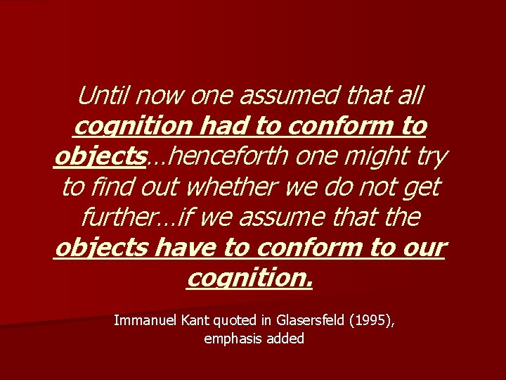 Until now one assumed that all cognition had to conform to objects…henceforth one might