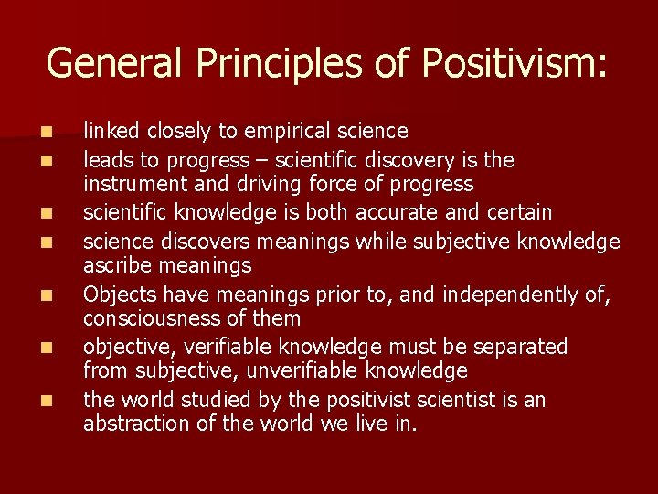 General Principles of Positivism: n n n n linked closely to empirical science leads