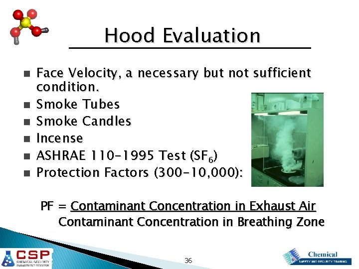 Hood Evaluation n n n Face Velocity, a necessary but not sufficient condition. Smoke