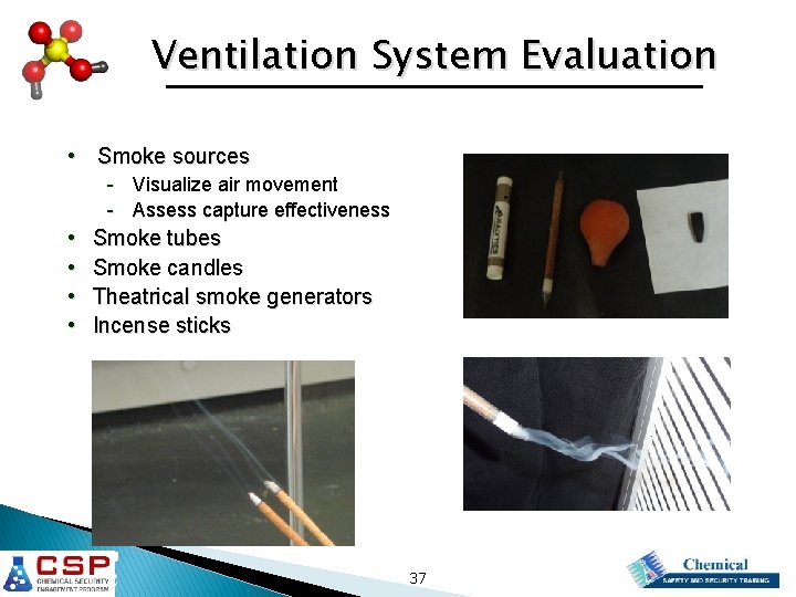 Ventilation System Evaluation • Smoke sources - Visualize air movement - Assess capture effectiveness