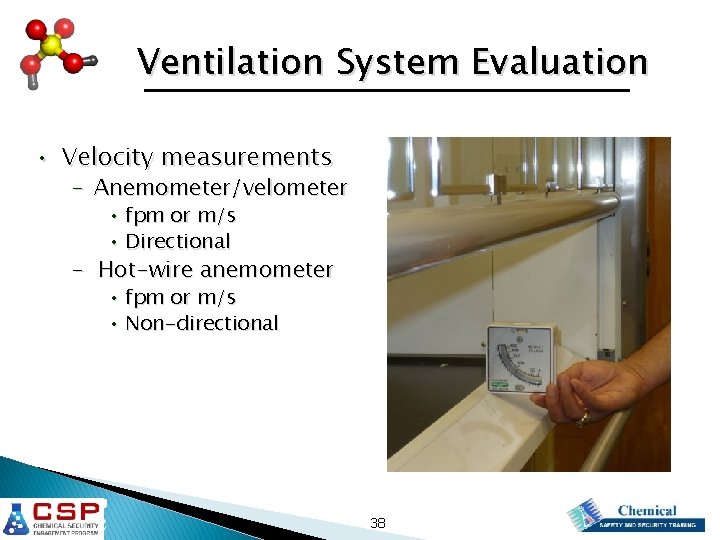 Ventilation System Evaluation • Velocity measurements - Anemometer/velometer • fpm or m/s • Directional