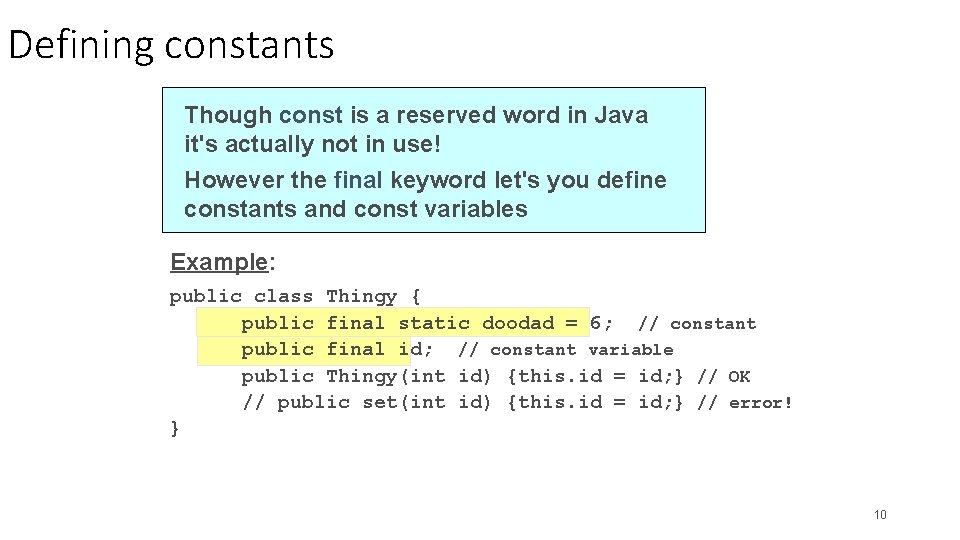 Defining constants Though const is a reserved word in Java it's actually not in