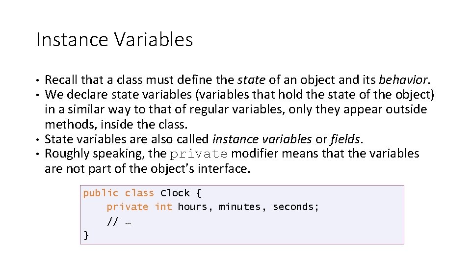 Instance Variables • • Recall that a class must define the state of an