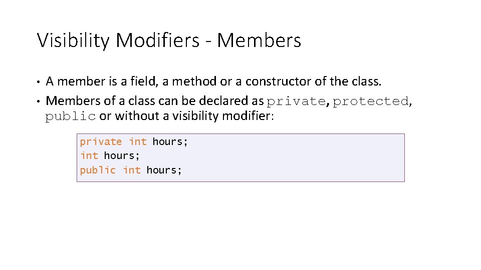 Visibility Modifiers - Members • • A member is a field, a method or