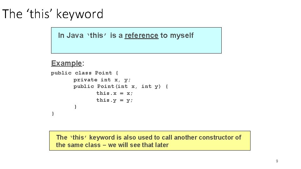The ‘this’ keyword In Java ‘this’ is a reference to myself Example: public class