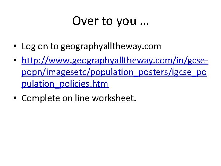 Over to you … • Log on to geographyalltheway. com • http: //www. geographyalltheway.