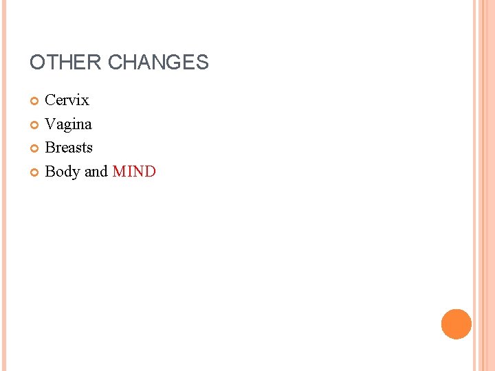 OTHER CHANGES Cervix Vagina Breasts Body and MIND 