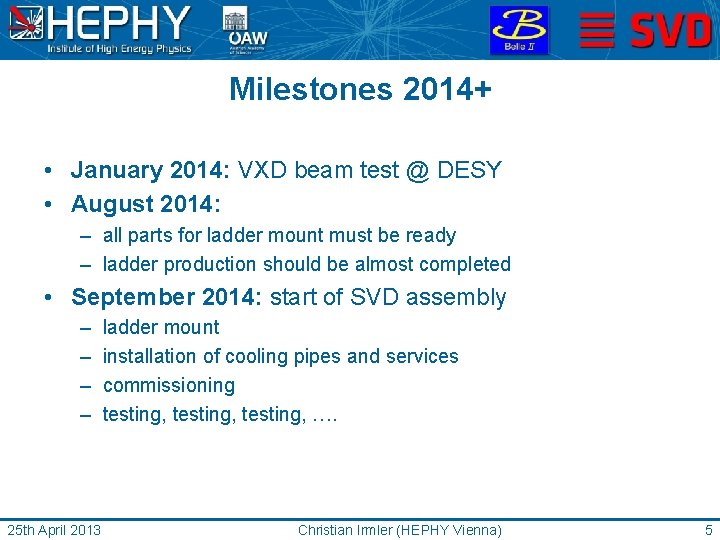 Milestones 2014+ • January 2014: VXD beam test @ DESY • August 2014: –