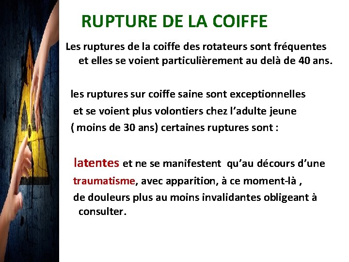 RUPTURE DE LA COIFFE Les ruptures de la coiffe des rotateurs sont fréquentes et