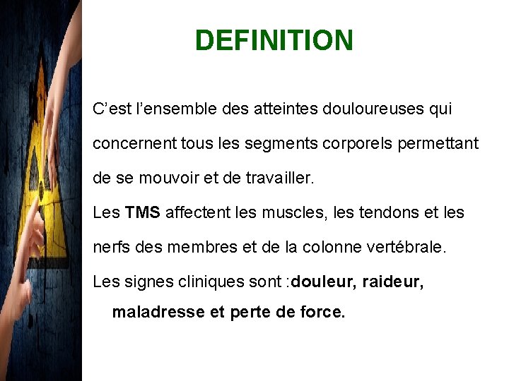 DEFINITION C’est l’ensemble des atteintes douloureuses qui concernent tous les segments corporels permettant de