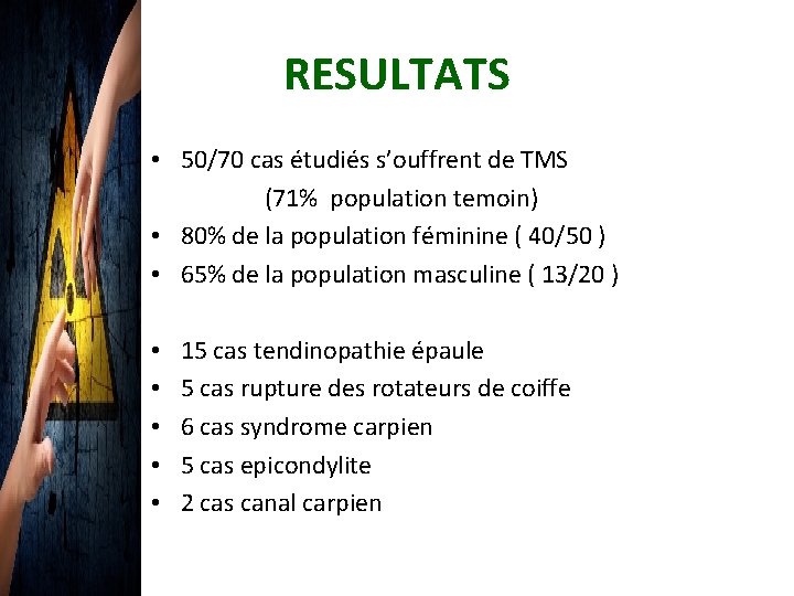 RESULTATS • 50/70 cas étudiés s’ouffrent de TMS (71% population temoin) • 80% de