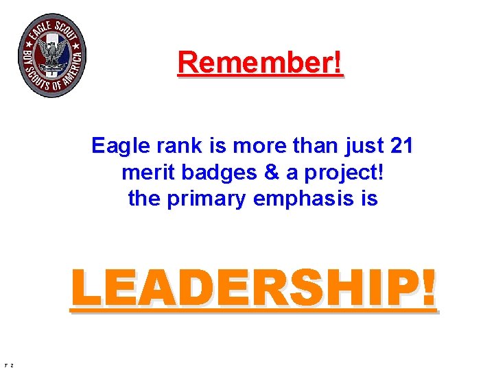 Remember! Eagle rank is more than just 21 merit badges & a project! the