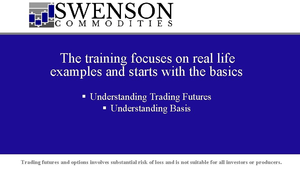 The training focuses on real life examples and starts with the basics § Understanding