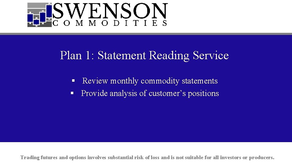 Plan 1: Statement Reading Service § Review monthly commodity statements § Provide analysis of
