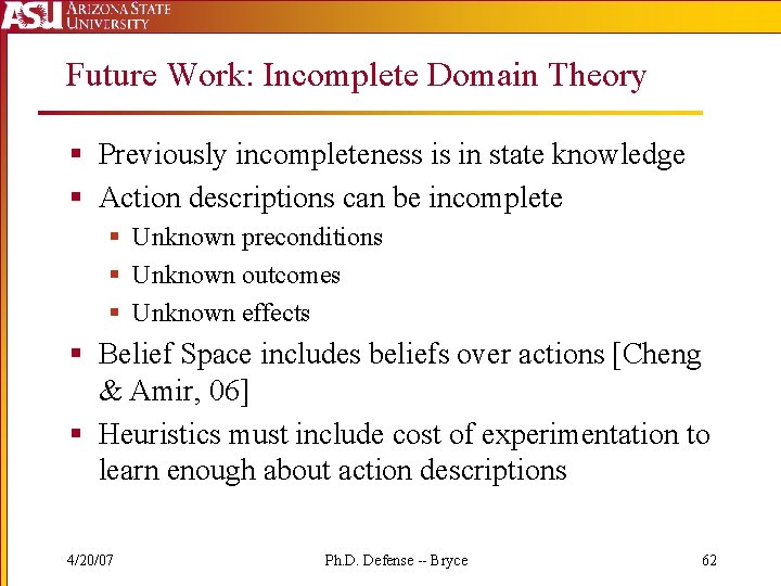 Future Work: Incomplete Domain Theory § Previously incompleteness is in state knowledge § Action
