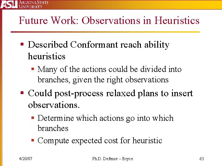 Future Work: Observations in Heuristics § Described Conformant reach ability heuristics § Many of