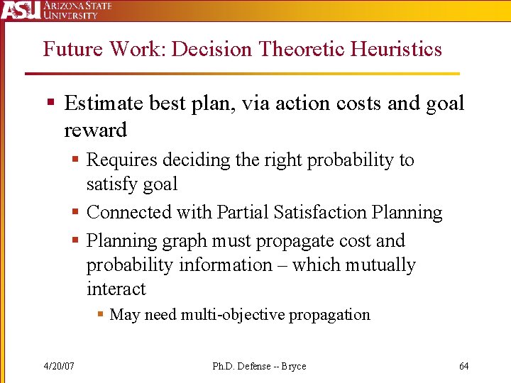Future Work: Decision Theoretic Heuristics § Estimate best plan, via action costs and goal