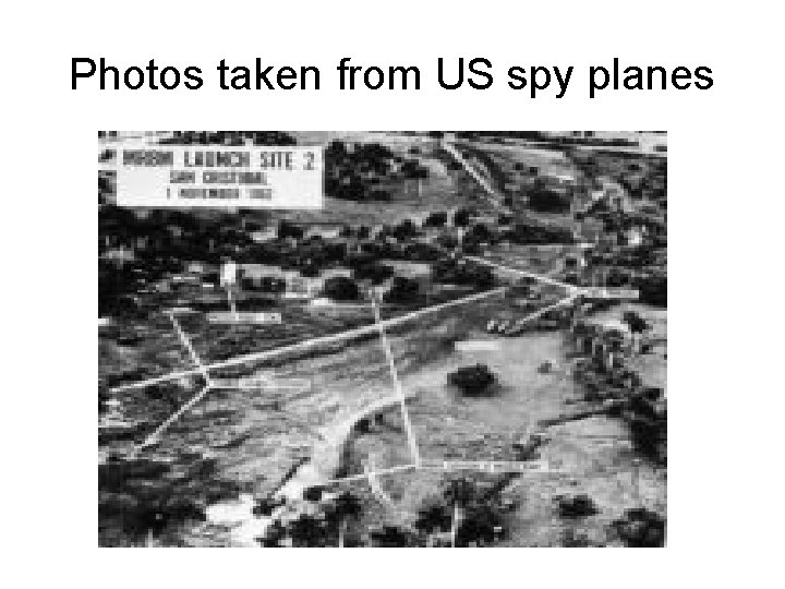 Photos taken from US spy planes Photos taken from US spy planes