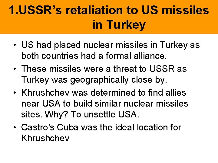 1. USSR’s retaliation to US missiles in Turkey • US had placed nuclear missiles 1. USSR’s retaliation to US missiles in Turkey • US had placed nuclear missiles