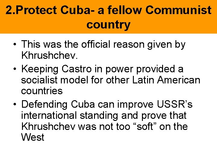 2. Protect Cuba- a fellow Communist country • This was the official reason given 2. Protect Cuba- a fellow Communist country • This was the official reason given