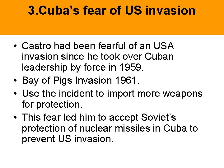 3. Cuba’s fear of US invasion • Castro had been fearful of an USA