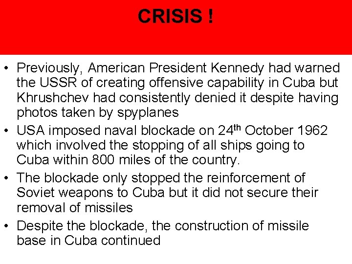 CRISIS ! • Previously, American President Kennedy had warned the USSR of creating offensive