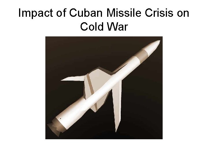 Impact of Cuban Missile Crisis on Cold War 