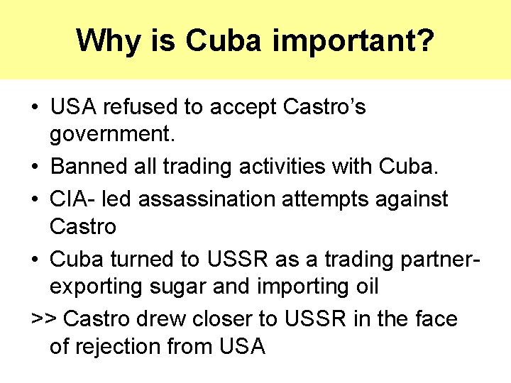Why is Cuba important? • USA refused to accept Castro’s government. • Banned all