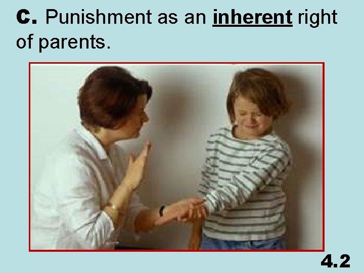 C. Punishment as an inherent right of parents. 4. 2 