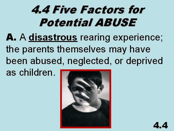 4. 4 Five Factors for Potential ABUSE A. A disastrous rearing experience; the parents