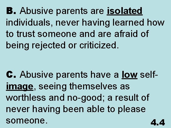 B. Abusive parents are isolated individuals, never having learned how to trust someone and