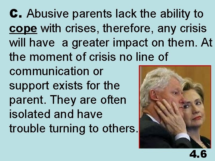 C. Abusive parents lack the ability to cope with crises, therefore, any crisis will