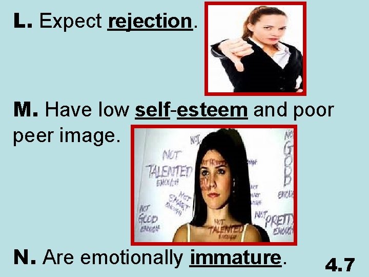 L. Expect rejection. M. Have low self-esteem and poor peer image. N. Are emotionally